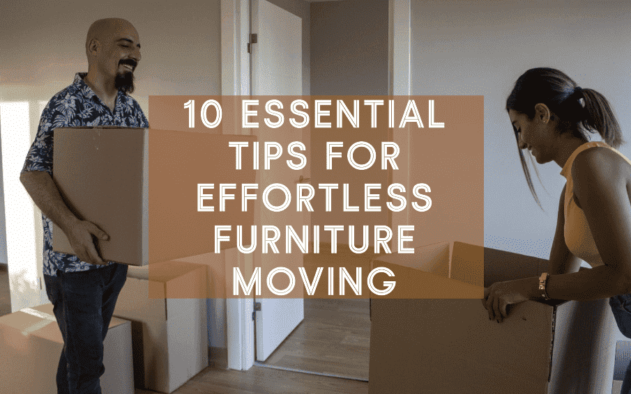 10 Essential Tips for Effortless Furniture Moving-